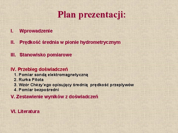 Plan prezentacji: I. Wprowadzenie II. Prędkość średnia w pionie hydrometrycznym III. Stanowisko pomiarowe IV.