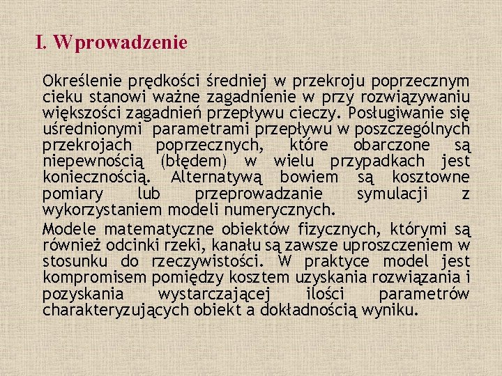 I. Wprowadzenie Określenie prędkości średniej w przekroju poprzecznym cieku stanowi ważne zagadnienie w przy