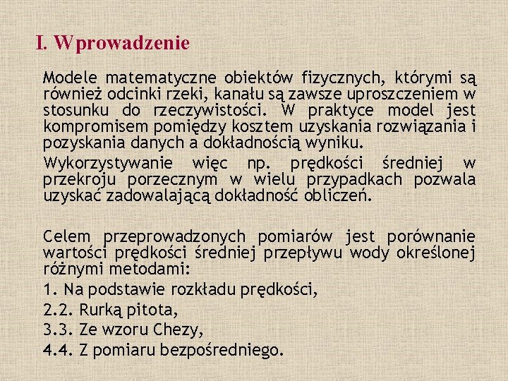 I. Wprowadzenie Modele matematyczne obiektów fizycznych, którymi są również odcinki rzeki, kanału są zawsze