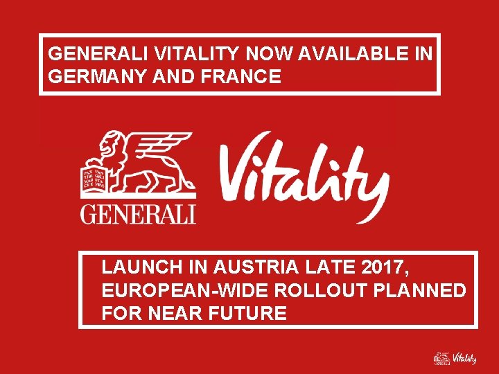 GENERALI VITALITY NOW AVAILABLE IN GERMANY AND FRANCE LAUNCH IN AUSTRIA LATE 2017, EUROPEAN-WIDE