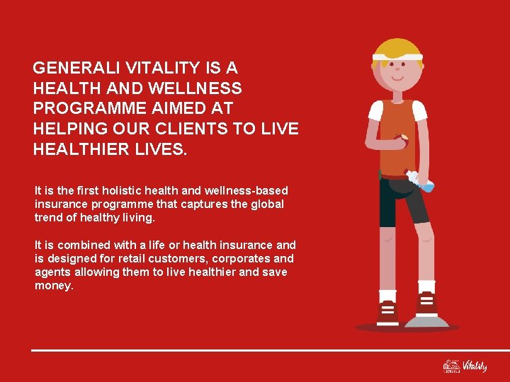 GENERALI VITALITY IS A HEALTH AND WELLNESS PROGRAMME AIMED AT HELPING OUR CLIENTS TO