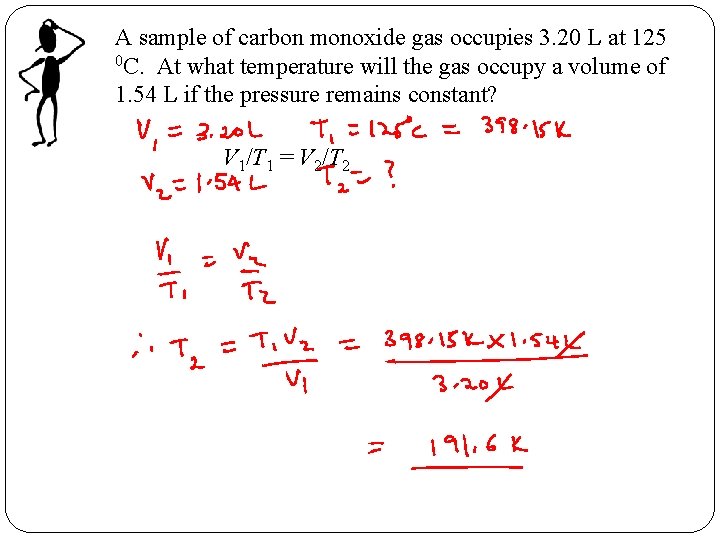A sample of carbon monoxide gas occupies 3. 20 L at 125 0 C. A sample of carbon monoxide gas occupies 3. 20 L at 125 0 C.