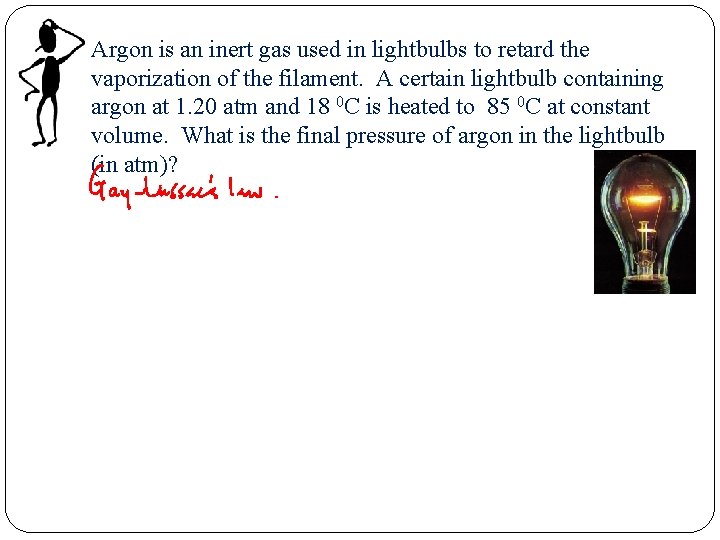Argon is an inert gas used in lightbulbs to retard the vaporization of the Argon is an inert gas used in lightbulbs to retard the vaporization of the