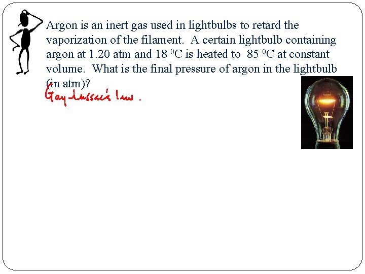 Argon is an inert gas used in lightbulbs to retard the vaporization of the