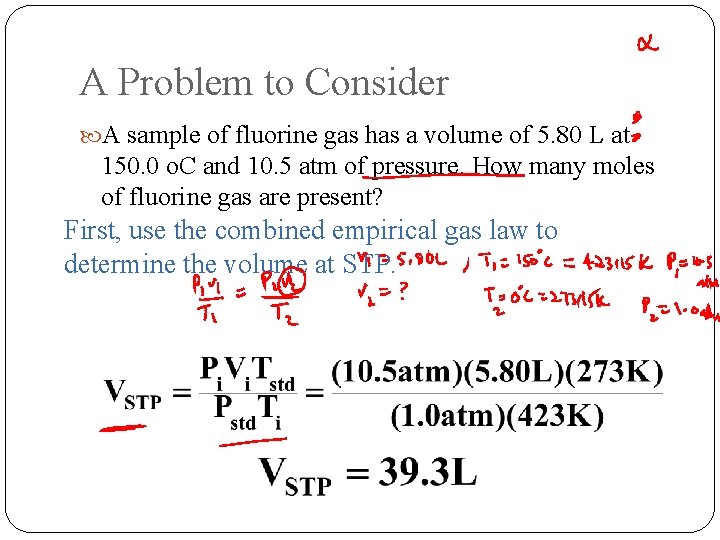 A Problem to Consider A sample of fluorine gas has a volume of 5.