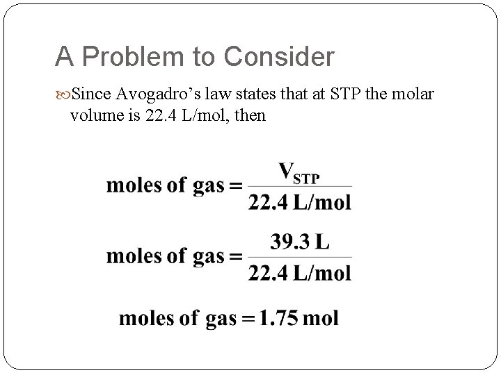 A Problem to Consider Since Avogadro’s law states that at STP the molar volume