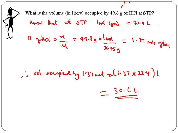What is the volume (in liters) occupied by 49. 8 g of HCl at What is the volume (in liters) occupied by 49. 8 g of HCl at