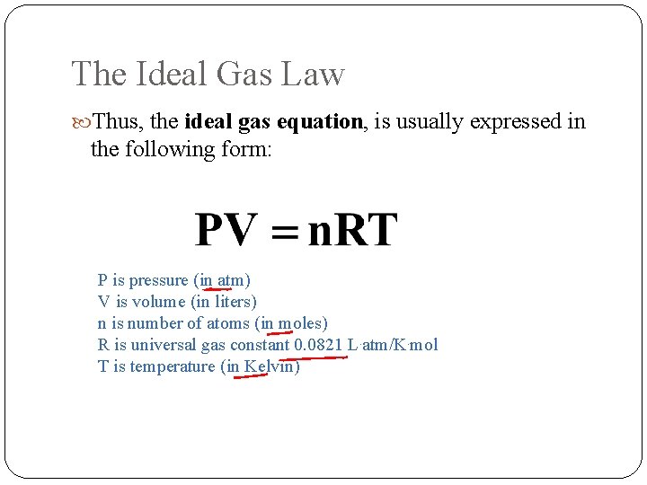 The Ideal Gas Law Thus, the ideal gas equation, is usually expressed in the The Ideal Gas Law Thus, the ideal gas equation, is usually expressed in the