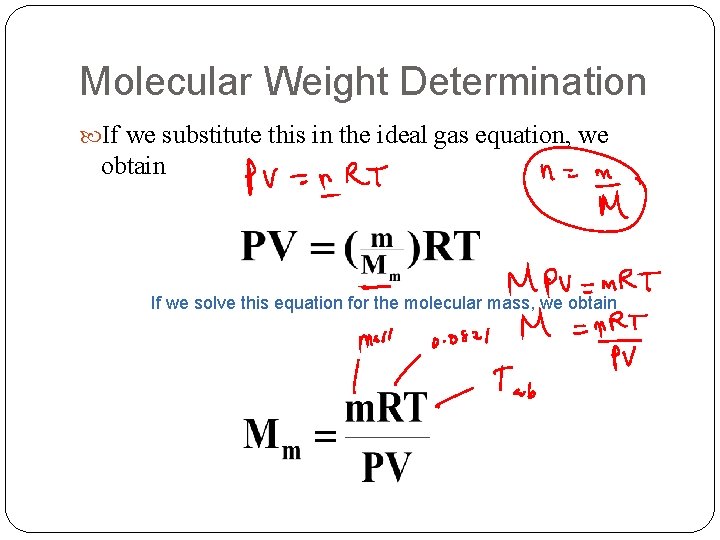 Molecular Weight Determination If we substitute this in the ideal gas equation, we obtain Molecular Weight Determination If we substitute this in the ideal gas equation, we obtain