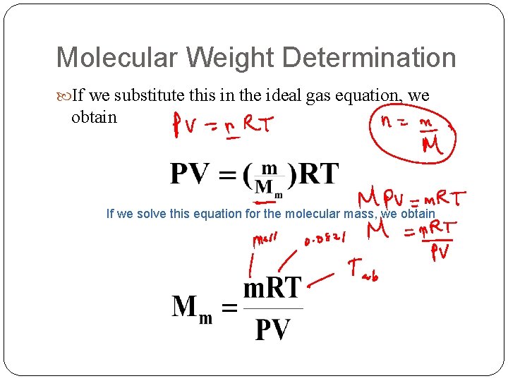 Molecular Weight Determination If we substitute this in the ideal gas equation, we obtain