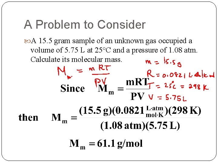 A Problem to Consider A 15. 5 gram sample of an unknown gas occupied