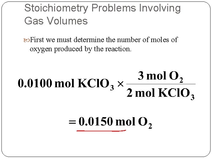 Stoichiometry Problems Involving Gas Volumes First we must determine the number of moles of Stoichiometry Problems Involving Gas Volumes First we must determine the number of moles of