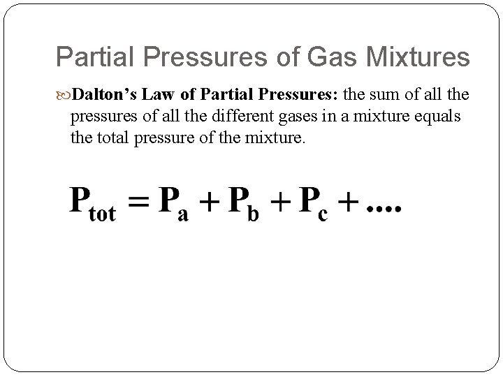 Partial Pressures of Gas Mixtures Dalton’s Law of Partial Pressures: the sum of all
