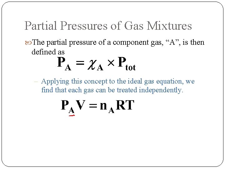 Partial Pressures of Gas Mixtures The partial pressure of a component gas, “A”, is