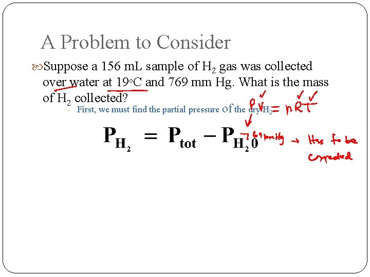 A Problem to Consider Suppose a 156 m. L sample of H 2 gas