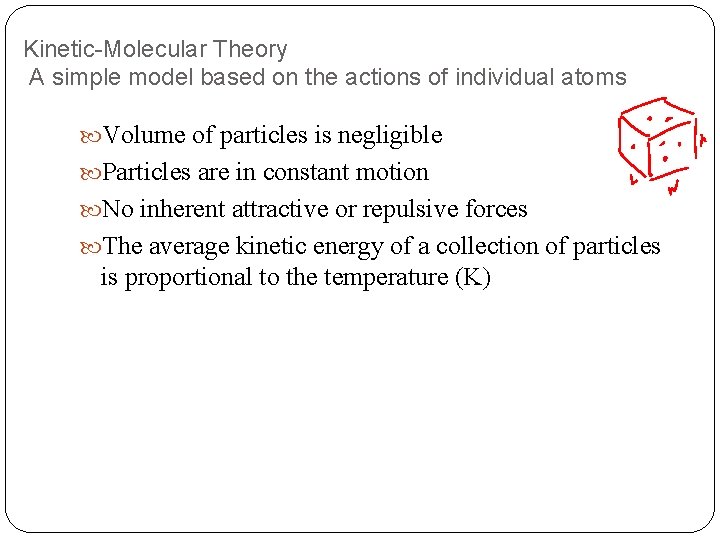 Kinetic-Molecular Theory A simple model based on the actions of individual atoms Volume of