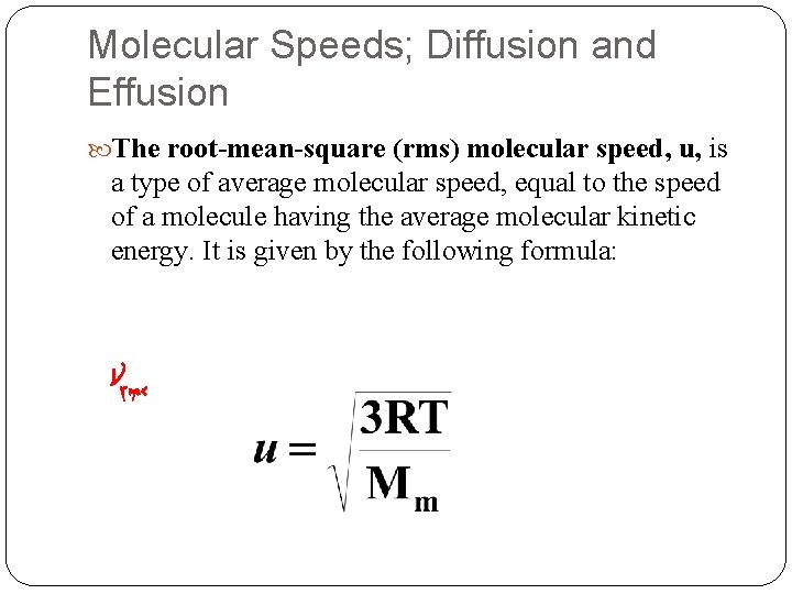 Molecular Speeds; Diffusion and Effusion The root-mean-square (rms) molecular speed, u, is a type