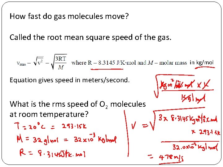 How fast do gas molecules move? Called the root mean square speed of the How fast do gas molecules move? Called the root mean square speed of the