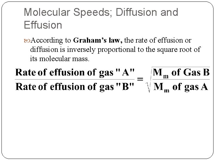 Molecular Speeds; Diffusion and Effusion According to Graham’s law, the rate of effusion or Molecular Speeds; Diffusion and Effusion According to Graham’s law, the rate of effusion or