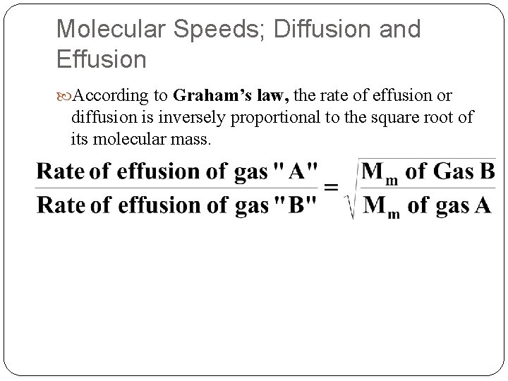 Molecular Speeds; Diffusion and Effusion According to Graham’s law, the rate of effusion or