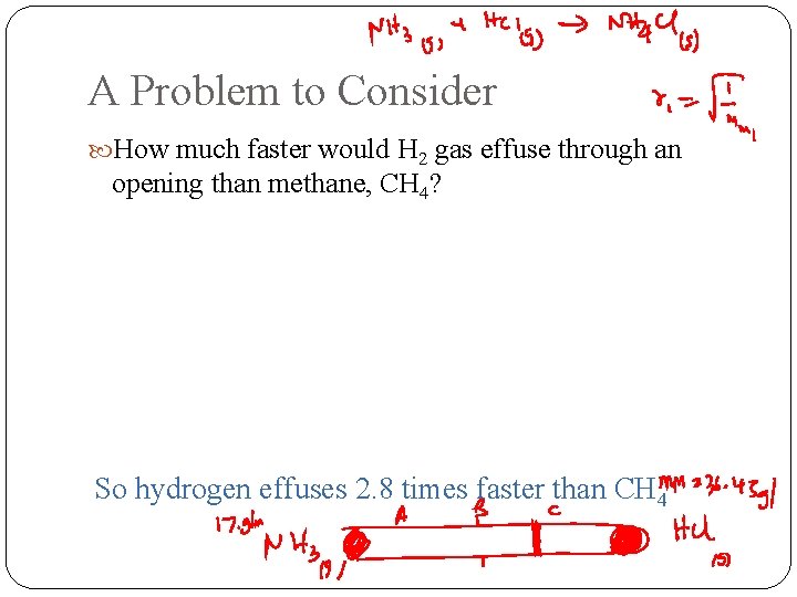 A Problem to Consider How much faster would H 2 gas effuse through an