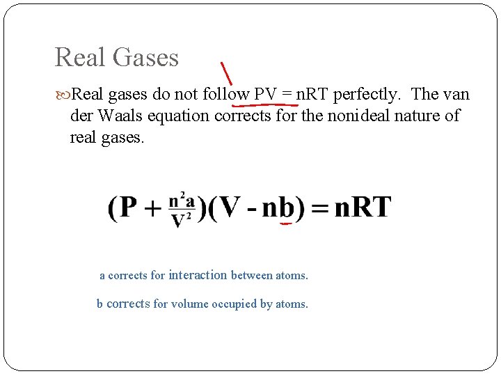 Real Gases Real gases do not follow PV = n. RT perfectly. The van