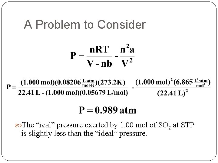 A Problem to Consider The “real” pressure exerted by 1. 00 mol of SO