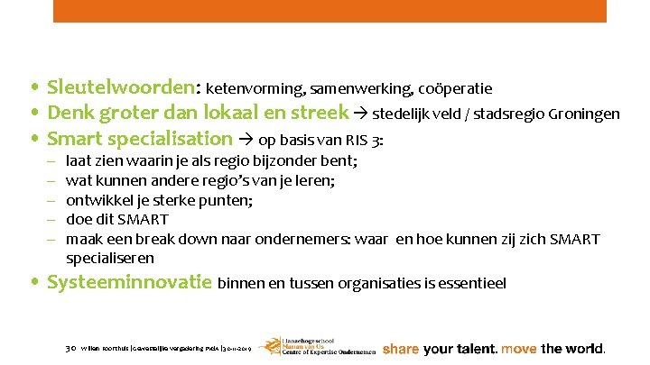  • Sleutelwoorden: ketenvorming, samenwerking, coöperatie • Denk groter dan lokaal en streek stedelijk