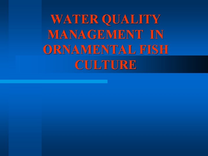 WATER QUALITY MANAGEMENT IN ORNAMENTAL FISH CULTURE Introduction