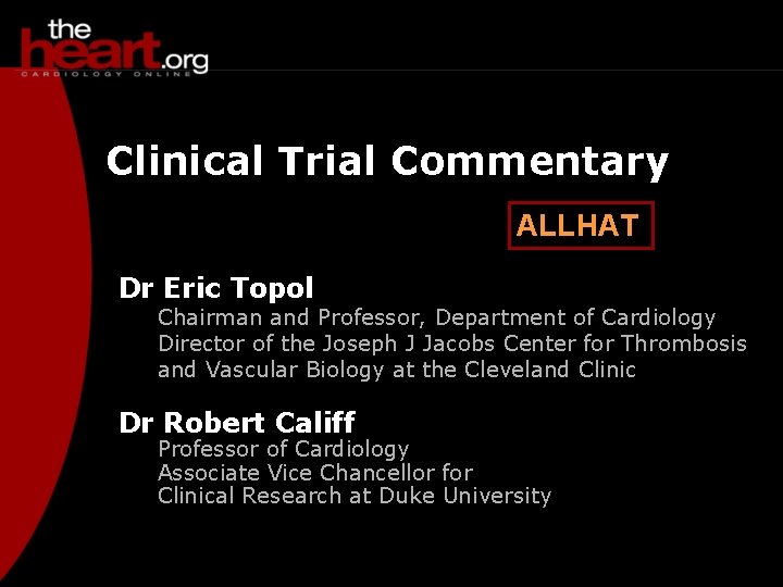 Clinical Trial Commentary ALLHAT Dr Eric Topol Chairman and Professor, Department of Cardiology Director