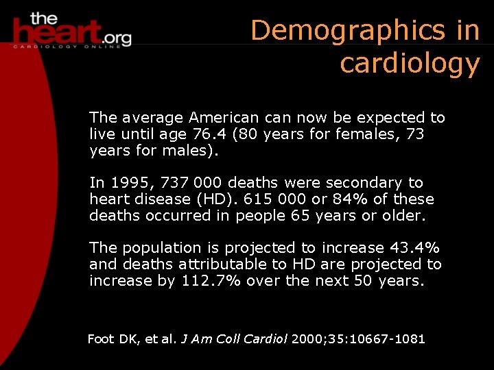 Demographics in cardiology The average American now be expected to live until age 76.