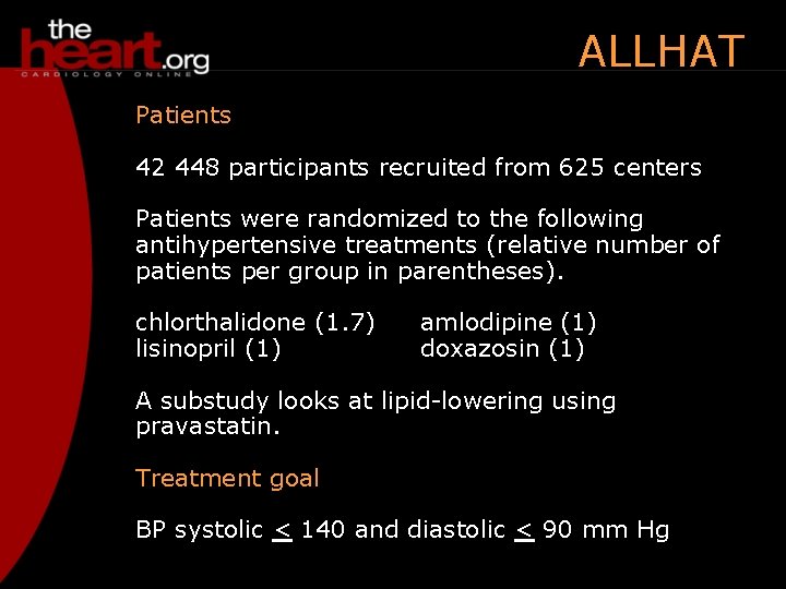 ALLHAT Patients 42 448 participants recruited from 625 centers Patients were randomized to the