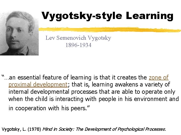 Vygotsky-style Learning Lev Semenovich Vygotsky 1896 -1934 “…an essential feature of learning is that