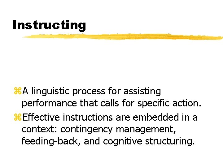 Instructing z. A linguistic process for assisting performance that calls for specific action. z.