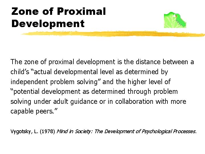 Zone of Proximal Development The zone of proximal development is the distance between a