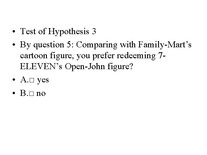• Test of Hypothesis 3 • By question 5: Comparing with Family-Mart’s cartoon • Test of Hypothesis 3 • By question 5: Comparing with Family-Mart’s cartoon