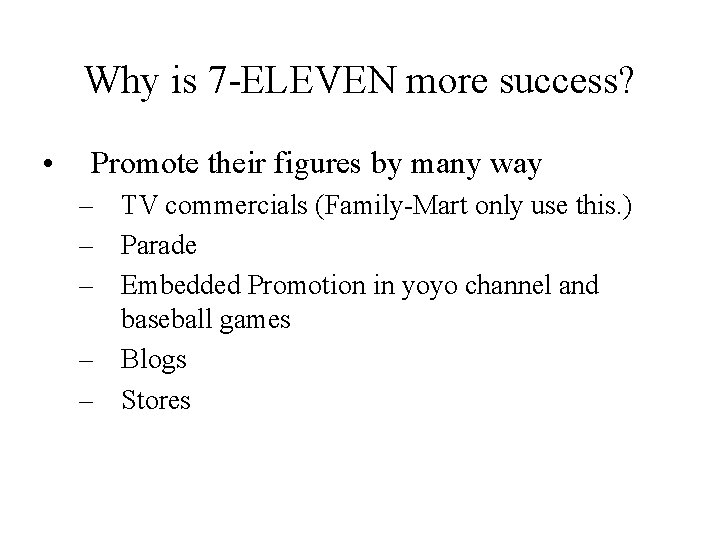 Why is 7 -ELEVEN more success? • Promote their figures by many way – Why is 7 -ELEVEN more success? • Promote their figures by many way –