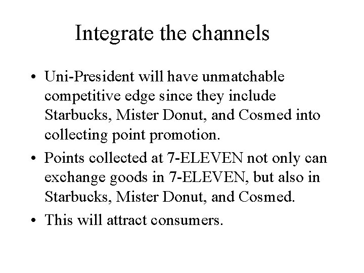 Integrate the channels • Uni-President will have unmatchable competitive edge since they include Starbucks, Integrate the channels • Uni-President will have unmatchable competitive edge since they include Starbucks,