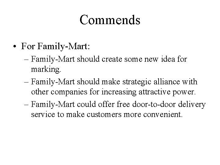 Commends • For Family-Mart: – Family-Mart should create some new idea for marking. – Commends • For Family-Mart: – Family-Mart should create some new idea for marking. –