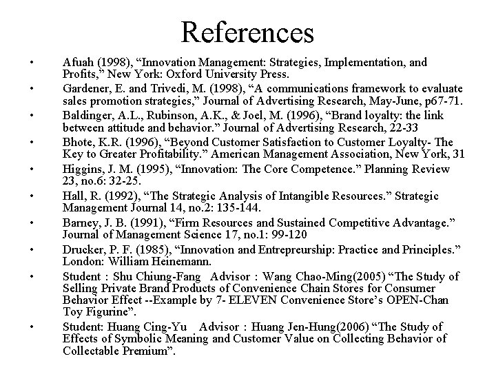 References • • • Afuah (1998), “Innovation Management: Strategies, Implementation, and Profits, ” New References • • • Afuah (1998), “Innovation Management: Strategies, Implementation, and Profits, ” New