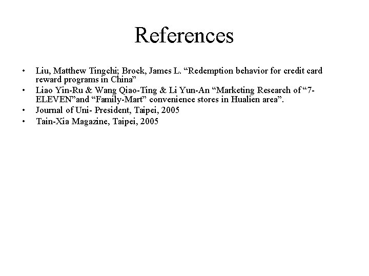 References • • Liu, Matthew Tingchi; Brock, James L. “Redemption behavior for credit card References • • Liu, Matthew Tingchi; Brock, James L. “Redemption behavior for credit card