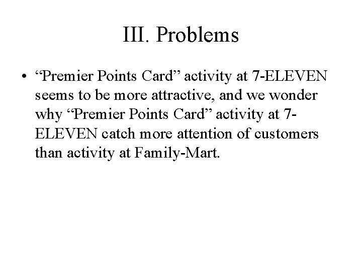 III. Problems • “Premier Points Card” activity at 7 -ELEVEN seems to be more III. Problems • “Premier Points Card” activity at 7 -ELEVEN seems to be more