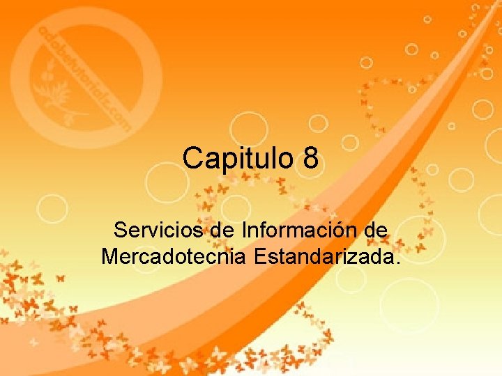 Capitulo 8 Servicios de Información de Mercadotecnia Estandarizada. Capitulo 8 Servicios de Información de Mercadotecnia Estandarizada.