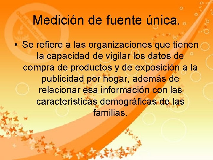 Medición de fuente única. • Se refiere a las organizaciones que tienen la capacidad Medición de fuente única. • Se refiere a las organizaciones que tienen la capacidad