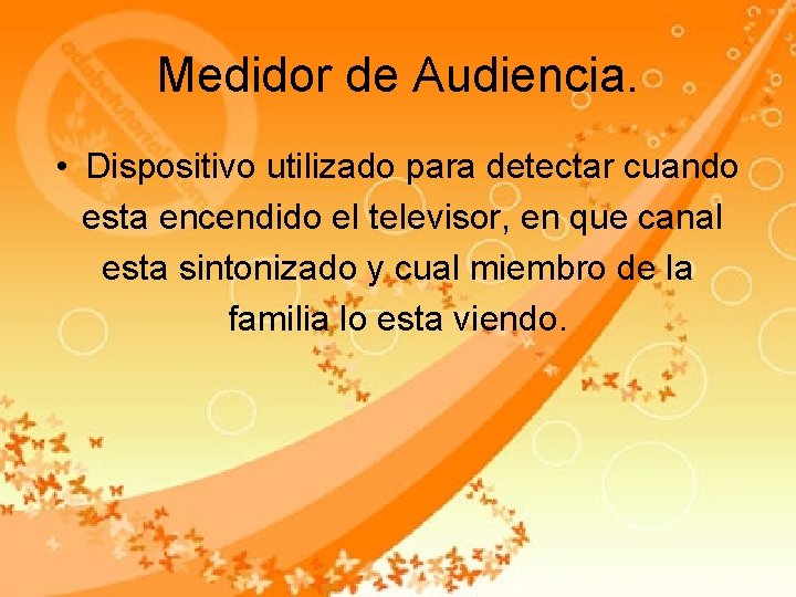 Medidor de Audiencia. • Dispositivo utilizado para detectar cuando esta encendido el televisor, en Medidor de Audiencia. • Dispositivo utilizado para detectar cuando esta encendido el televisor, en