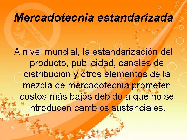 Mercadotecnia estandarizada A nivel mundial, la estandarización del producto, publicidad, canales de distribución y Mercadotecnia estandarizada A nivel mundial, la estandarización del producto, publicidad, canales de distribución y