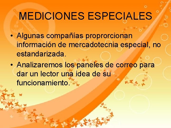 MEDICIONES ESPECIALES • Algunas compañías proprorcionan información de mercadotecnia especial, no estandarizada. • Analizaremos MEDICIONES ESPECIALES • Algunas compañías proprorcionan información de mercadotecnia especial, no estandarizada. • Analizaremos