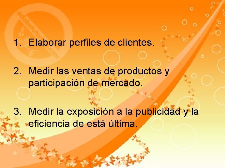 1. Elaborar perfiles de clientes. 2. Medir las ventas de productos y participación de 1. Elaborar perfiles de clientes. 2. Medir las ventas de productos y participación de