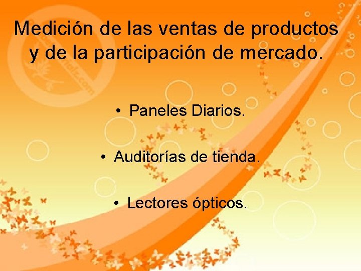Medición de las ventas de productos y de la participación de mercado. • Paneles Medición de las ventas de productos y de la participación de mercado. • Paneles