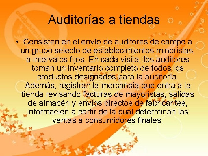 Auditorías a tiendas • Consisten en el envío de auditores de campo a un Auditorías a tiendas • Consisten en el envío de auditores de campo a un